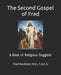 The Second Gospel of Fred: A Book of Religious Doggerel by Fred Wurlitzer