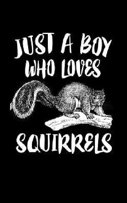 Just A Boy Who Loves Squirrels: Animal Nature Collection by Marko Marcus