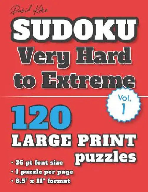David Karn Sudoku - Very Hard to Extreme Vol 1: 120 Puzzles, Large Print, 36 pt font size, 1 puzzle per page by David Karn