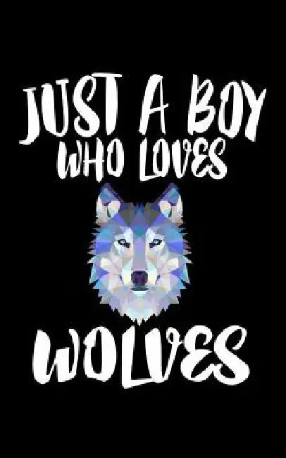 Just A Boy Who Loves Wolves: Animal Nature Collection by Marko Marcus