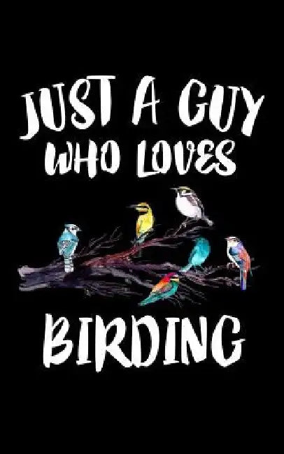 Just A Guy Who Loves Birding: Animal Nature Collection by Marko Marcus