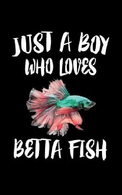 Just A Boy Who Loves Betta Fish: Animal Nature Collection by Marko Marcus