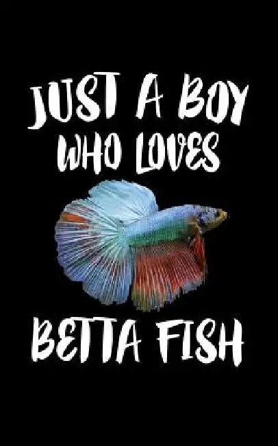 Just A Boy Who Loves Betta Fish: Animal Nature Collection by Marko Marcus
