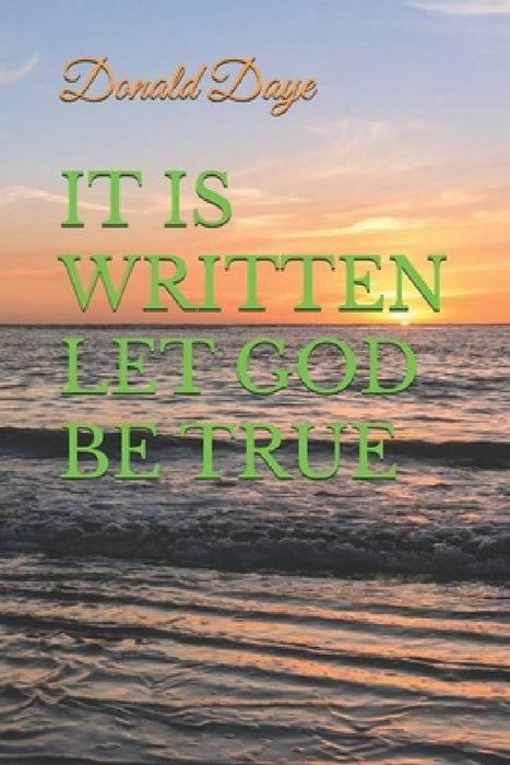 It Is Written Let God Be True by Donald Daye