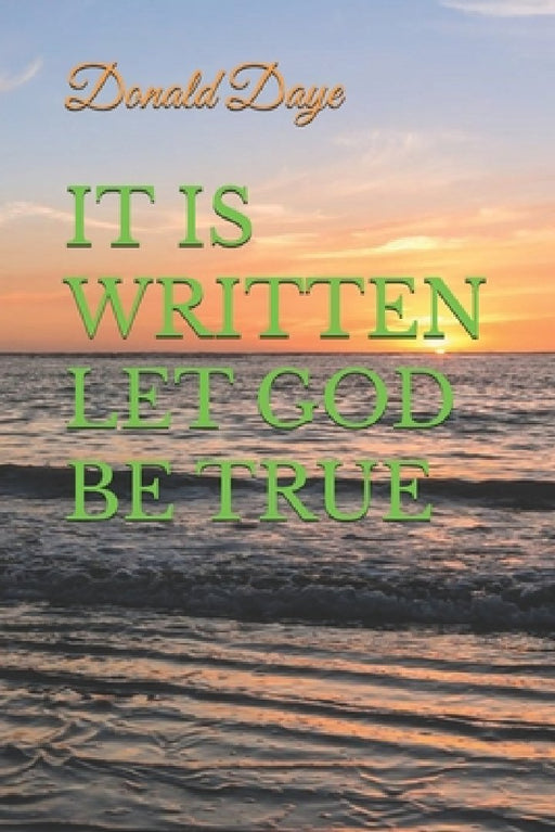 It Is Written Let God Be True by Donald Daye