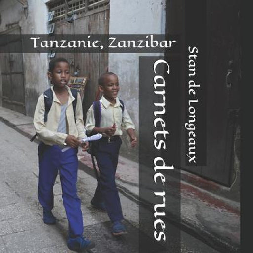 Carnets de rues: Tanzanie, Zanzibar by Stan de Longeaux