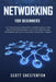 Networking for Beginners: Be Familiar with Computer Network Basics. Learn What a Computer Network is, Why It Matters and How Networking May Rais by Scott Chesterton