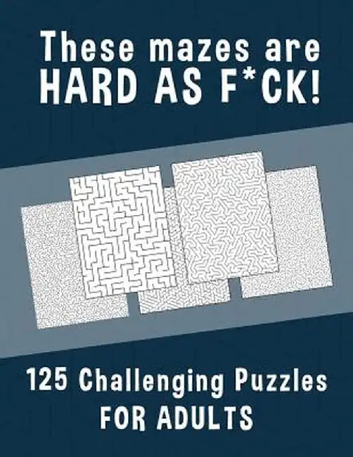 These Mazes Are Hard As F-Ck - by Hard Mazes Puzzles for Adults Notebooks