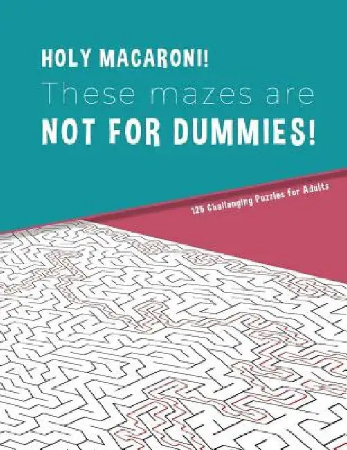 HOLLY MACARONI! These mazes are NOT FOR DUMMIES! 125 Challenging Puzzles for Adults: Perfect activity to relax after a long day at the office. Brain G by Hard Mazes Puzzles for Adults Notebooks