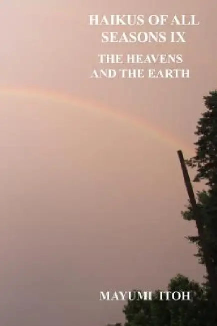 Haikus of All Seasons IX: The Heavens and the Earth by Mayumi Itoh