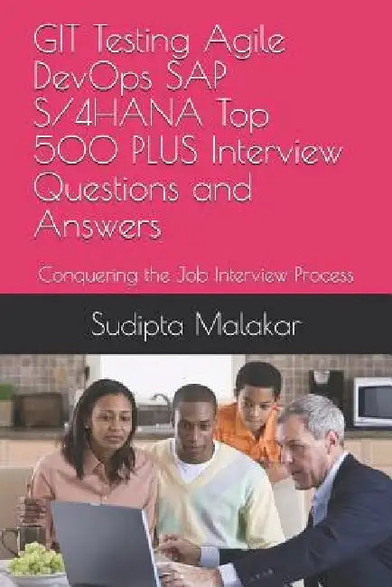 GIT Testing Agile DevOps SAP S/4HANA Top 500 PLUS Interview Questions and Answers: Conquering the Job Interview Process by Sudipta Malakar