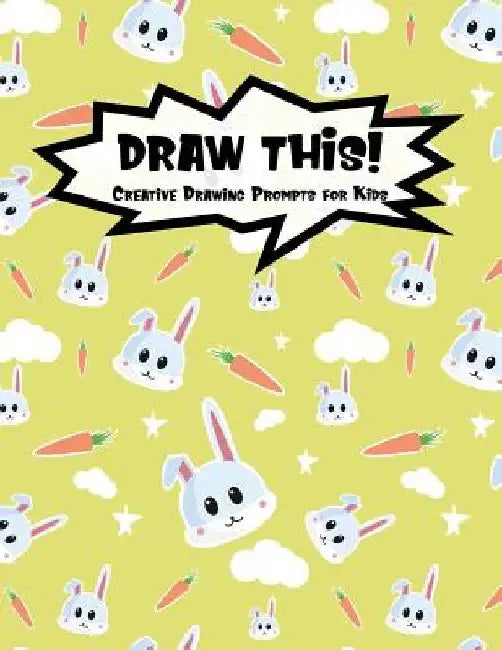 Draw This!: 100 Drawing Prompts to Boost Creativity - Cute Bunny - Version 4 by Proppy Prompts