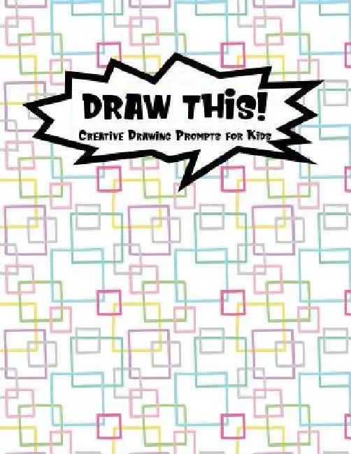 Draw This!: 100 Drawing Prompts to Boost Creativity - Rainbow Squares - Version 4 by Proppy Prompts