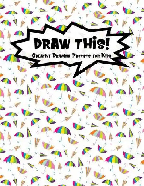 Draw This!: 100 Drawing Prompts to Boost Creativity - Rainbow Umbrella - Version 4 by Proppy Prompts