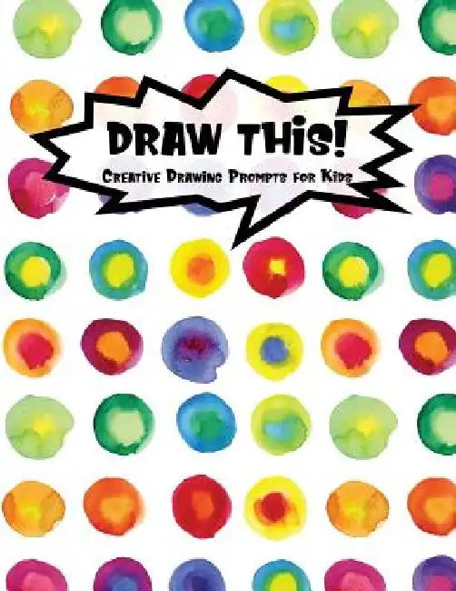 Draw This!: 100 Drawing Prompts to Boost Creativity - Rainbow Watercolor Circles - Version 4 by Proppy Prompts