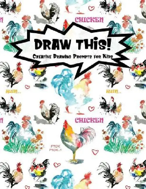 Draw This!: 100 Drawing Prompts to Boost Creativity - Watercolor Chicken - Version 4 by Proppy Prompts
