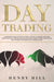 Day Trading: A Beginner's Guide on How to Trade, Living in the Market and Make Money with Day Tradi by Hill, Henry