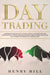 Day Trading: A Beginner's Guide on How to Trade, Living in the Market and Make Money with Day Tradi by Hill, Henry