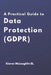 A Practical Guide to Data Protection (GDPR) by Kieran McLaughlin