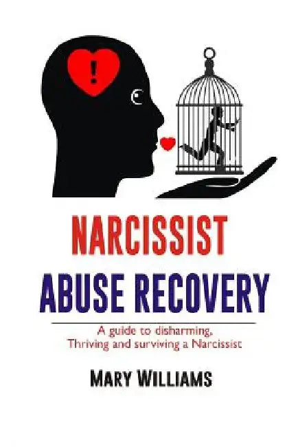 Narcissist Abuse Recovery: Recovery a Guide to Disharming, Thriving and Surviving a Narcissist by Mary Williams