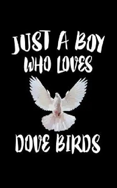 Just A Boy Who Loves Dove Birds: Animal Nature Collection by Marko Marcus