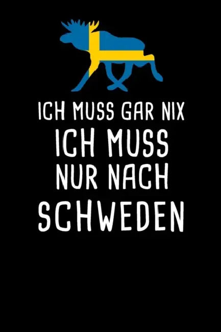 Ich Muss Gar Nix Ich Muss Nur Nach Schweden: Mein Reisetagebuch zum Selberschreiben und Gestalten von Erinnerungen, Notizen in Skandinavien - 120 Seit by Schwede Reisetagebucher &. Notizbucher