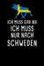Ich Muss Gar Nix Ich Muss Nur Nach Schweden: Mein Reisetagebuch zum Selberschreiben und Gestalten von Erinnerungen, Notizen in Skandinavien - 120 Seit by Schwede Reisetagebucher &. Notizbucher