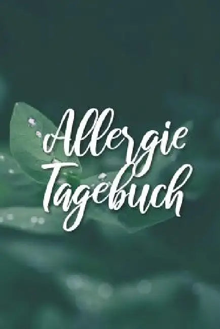 Allergie Tagebuch: Praktisches Notizbuch für Allergiker um Beschwerden und Symptome zu erfassen by Laura Schmidt