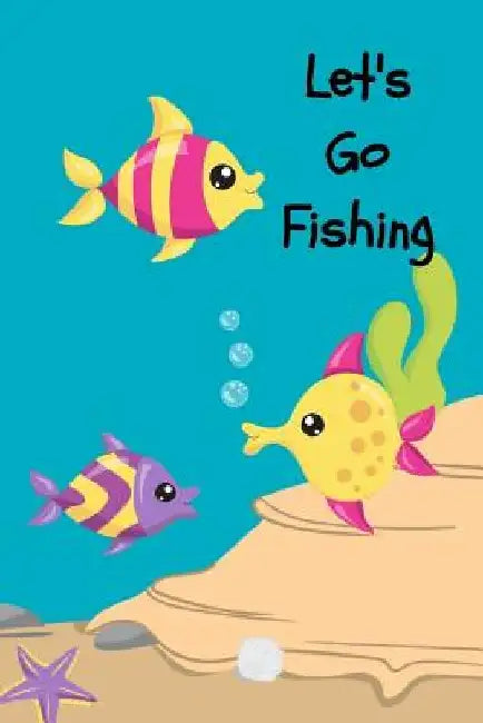 Let's Go Fishing: A Fishing Trip Book For Kids by Catfish D. Price