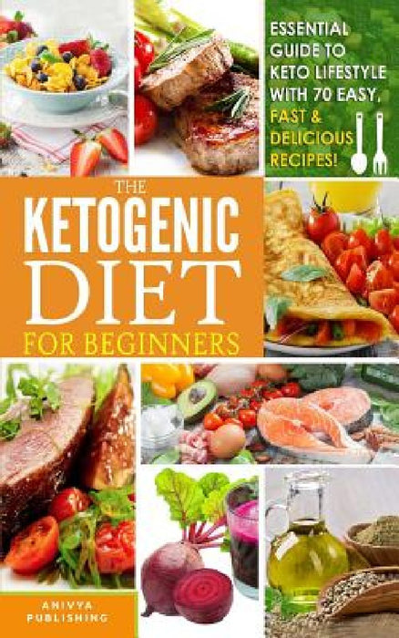 Ketogenic Diet For Beginners - Essential Guide To Keto Lifestyle with 70 Easy, Fast & Delicious Recipes by David F. Wilson