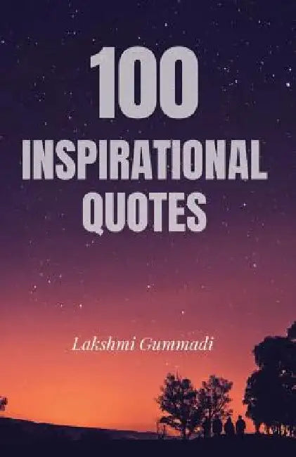 100 Inspirational Quotes by Lakshmi Gummadi
