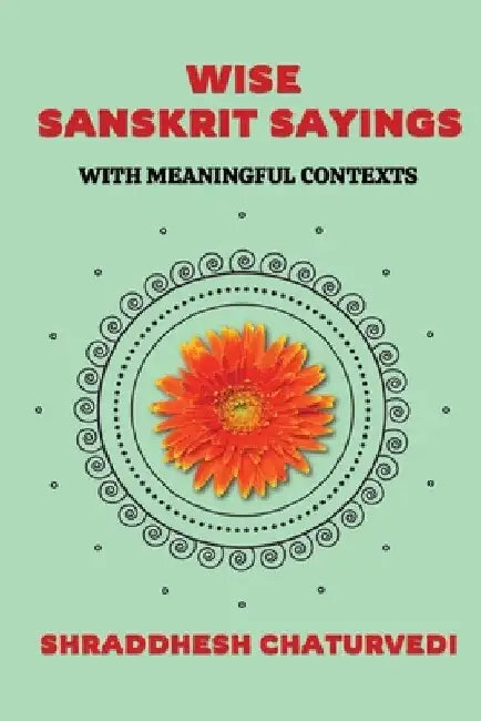 Timeless Sanskrit Quotes: With Meaningful Contexts by Shraddhesh Chaturvedi