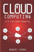 Cloud Computing: A to Z of Cloud Computing by Nobert Young