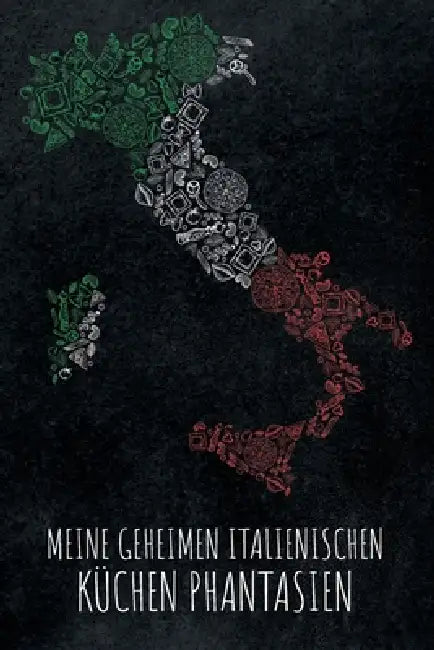 Meine geheimen italienischen Küchen Phantasien: Leeres Rezeptbuch zum Ausfüllen für deine Lieblingsrezepte aus Italien und dem Mittelmeerraum, toll zu by Italienische Kuchengeschen Kochbucher