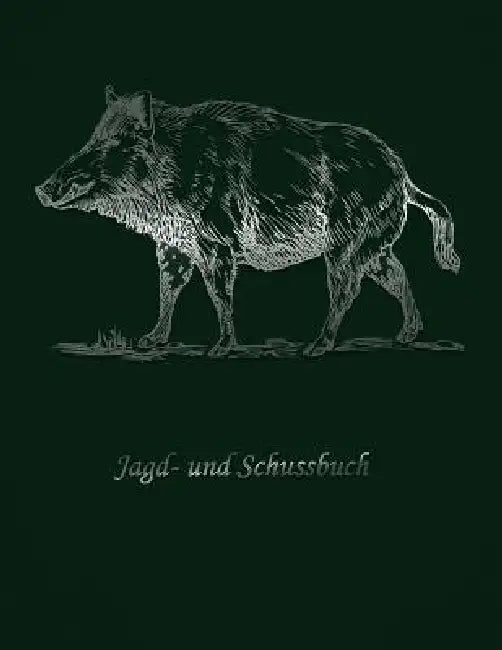 Jagd- und Schussbuch: Schwarzwild und Rehwild - Deine Dokumentation by Jagerbuch Sportschiessen