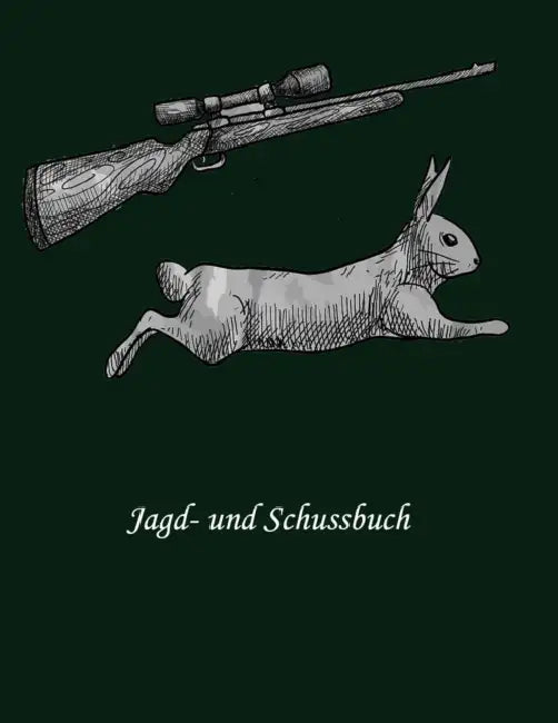 Jagd- und Schussbuch: Jagd Buch by Jagerbuch Sportschiessen