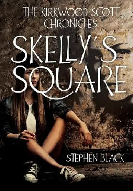 The Kirkwood Scott Chronicles: Skelly's Square by Stephen Black