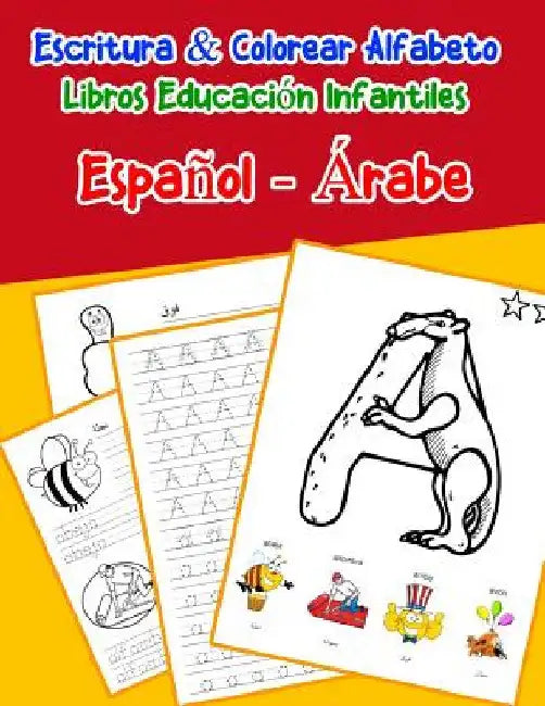 Español - Árabe: Escritura & Colorear Alfabeto Libros Educación Infantiles: Spanish Arabic Practicar alfabeto ABC letras con dibujos an by Lima, Emilly