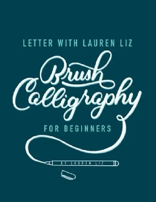 Letter With Lauren Liz: Brush Lettering For Beginners by Lauren Liz
