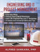 Best Practices for Engineering and IT Project Management: - Four Key Steps - Twenty-One Critical Processes - Real-Life Engineering and IT Templates - by Alfred Sankara