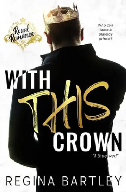 With This Crown: A Standalone Royal Romance by Regina Bartley