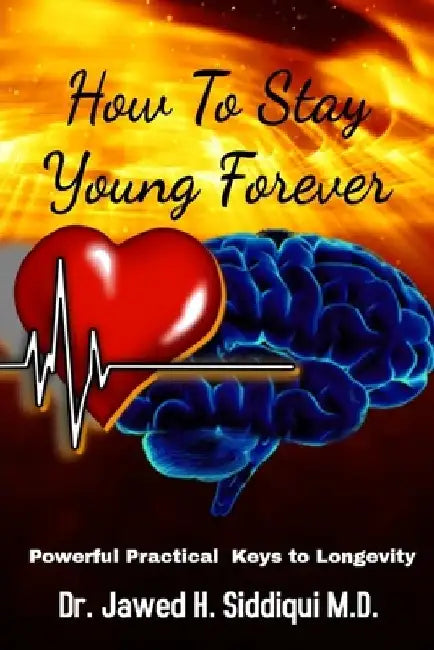 How To Stay Young Forever: Powerful Practical Keys to Longevity by Margaret G. Green