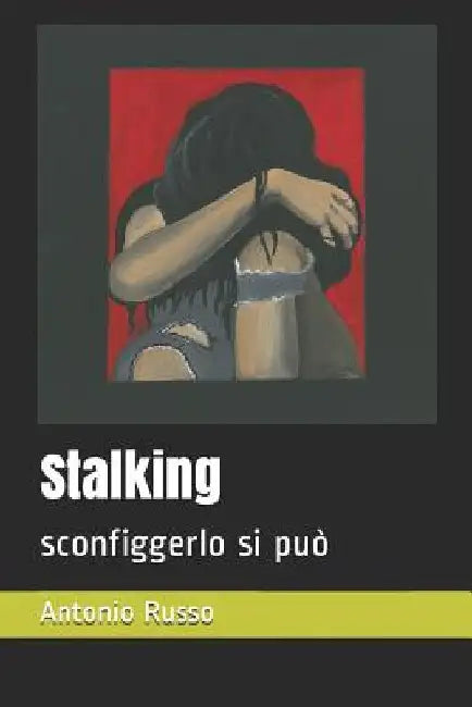 Stalking: sconfiggerlo si può by Donno, Stefano