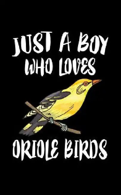 Just A Boy Who Loves Oriole Birds: Animal Nature Collection by Marko Marcus