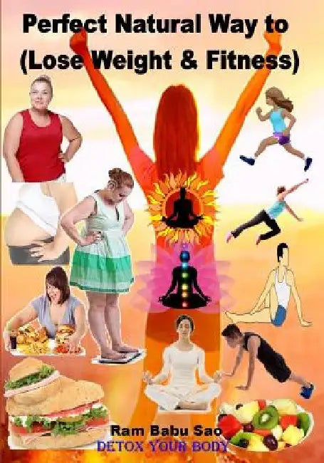 Perfect Natural Way to (Lose Weight & Fitness): Obesity Control and Lose Weight by Ram Babu Sao