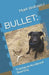 Bullet: Training an Accidental Shed Dog by Mark Wolowicz