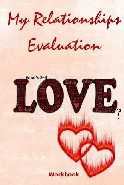 My Relationships Evaluation: Love Hearts Cover The Importance Of The People In Our Lives Create Healthy Boundaries Uncover Your Feelings Relationsh by Crystal Divine Alchemy