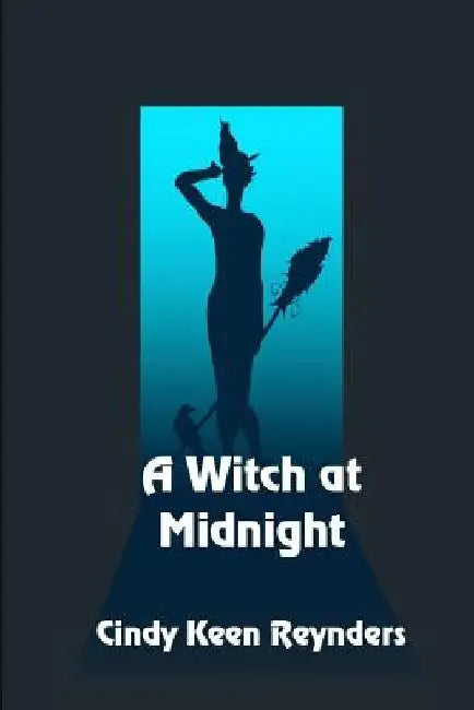 A Witch at Midnight by Cindy Keen Reynder