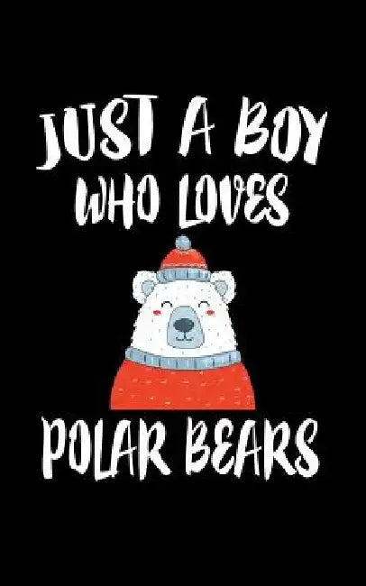 Just A Boy Who Loves Polar Bears: Animal Nature Collection by Marko Marcus