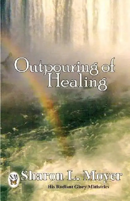 Outpouring of Healing by Sharon L. Moyer